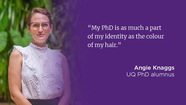 "My PhD is as much a part of my identify as the colour of my hair." - Angie Knaggs