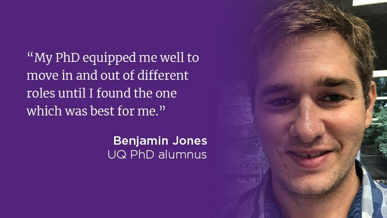 "My PhD equipped me well to move in and out of different roles until I found the one which was best for me." - Benjamin Jones