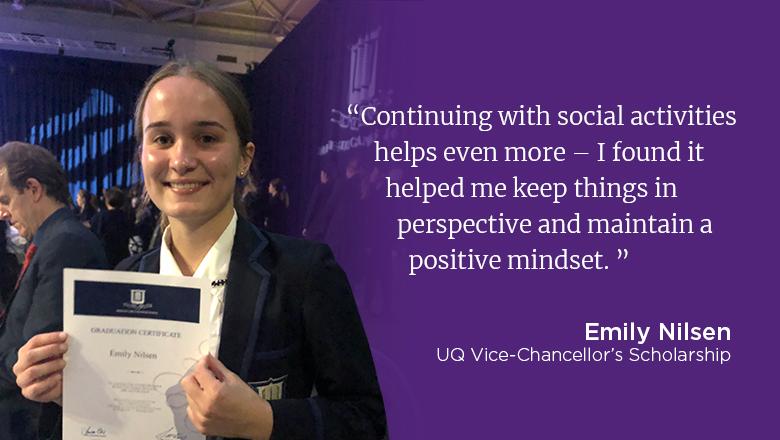 "Continuing with social activities help even more - I found it helped me keep things in perspective and maintain a positive mindset." - Emily Nilsen, how to get a good ATAR