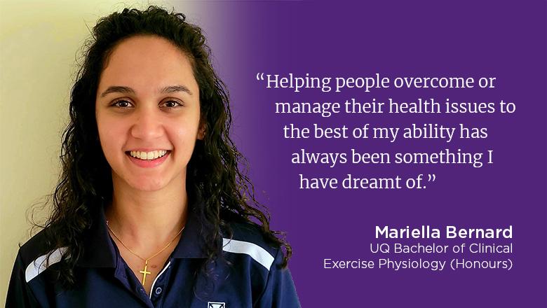 "Helping people overcome or manage their health issues to the best of my ability has always been something I have dreamt of." - Mariella Bernard