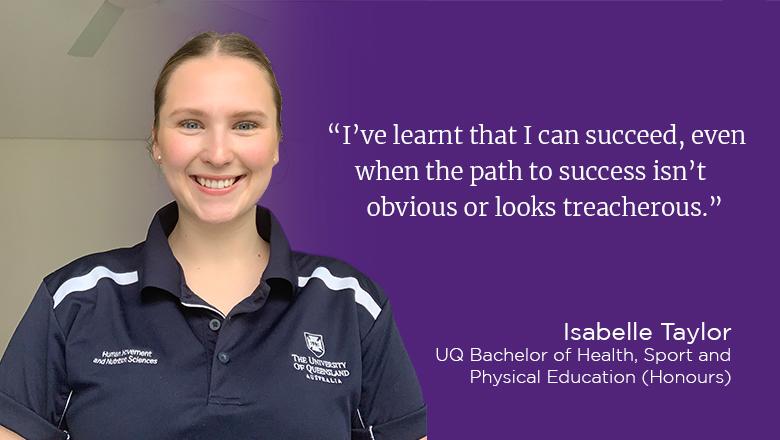 "I've learnt that I can succeed, even when the path to success isn't obvious or looks treacherous." - Isabelle Taylor