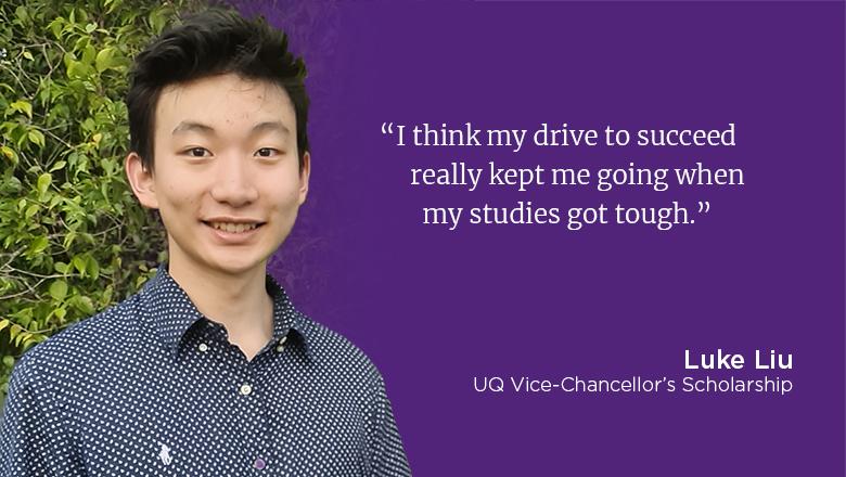 "I think my drive to succeed really kept me going when my studies got tough." - Luke Liu