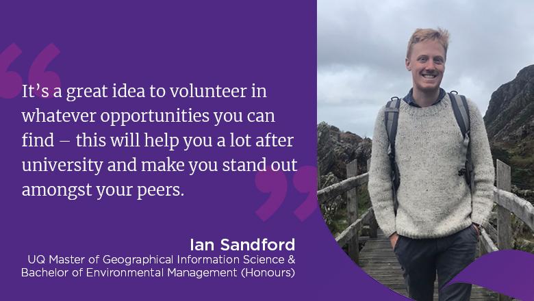 "It's a great idea to volunteer in whatever opportunities you can find - this will help you a lot after university and make you stand out amongst your peers." - Ian Sandford