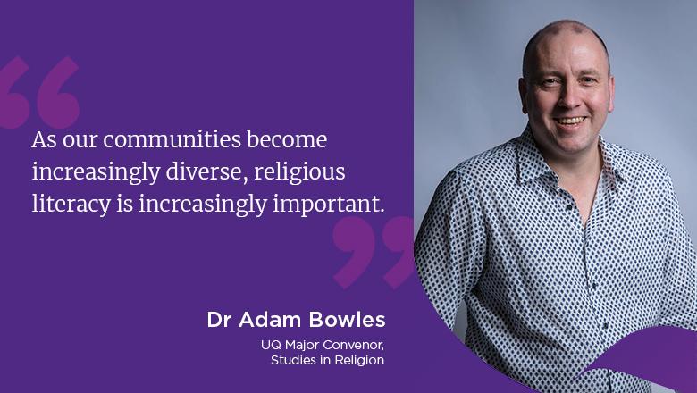 "As our communities become increasingly diverse, religious literacy is increasingly important." - Dr Adam Bowles