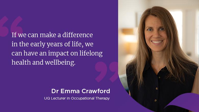 "If we can make a difference in the early years of life, we can have an impact on lifelong health and wellbeing." - Dr Emma Crawford