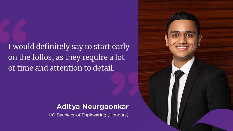"I would definitely say to start early on the folios, as they require a lot of time and attention to detail." - Aditya Neurgaonkar
